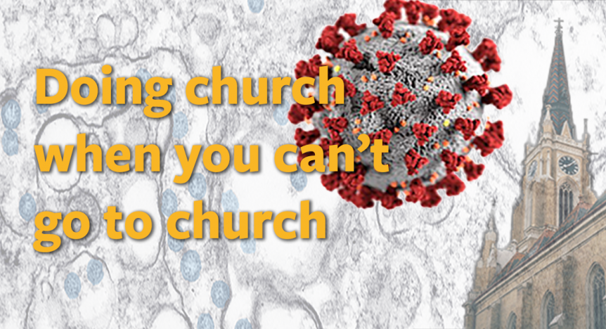 Graphic with a headline "Doing church when you can't go to church"